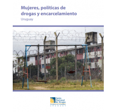 Mujeres, políticas de drogas y encarcelamiento en Uruguay